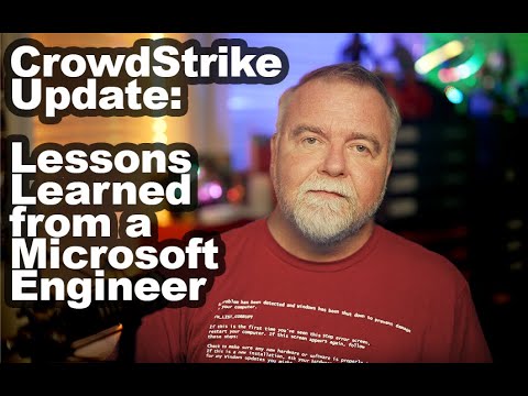 CrowdStrike Update: Latest News, Lessons Learned from a Retired Microsoft Engineer