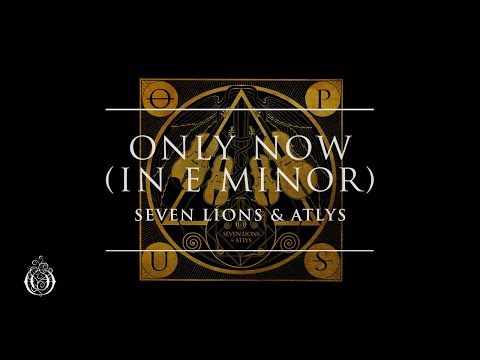 Seven Lions & ATLYS - Only Now (in E Minor) | Ophelia Records