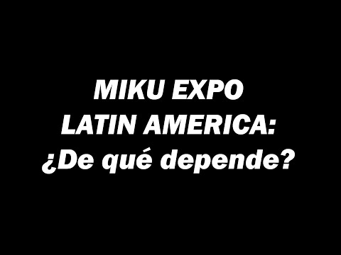 MIKU EXPO LATIN AMERICA... ¿De qué depende? Mi opinión... #VTuberVenezolano