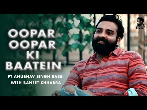 Oopar Oopar ki baatein ft @AnubhavSinghBassi with @BaneetChhabra