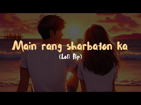 Chill Lofi Remix of 'Main Rang Sharbaton Ka' #song