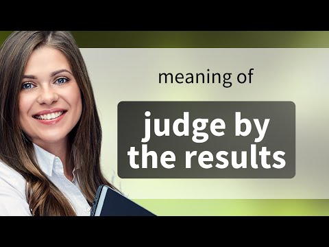 Understanding "Judge by the Results"