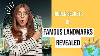 Hidden Secrets of Famous Landmarks Revealed!