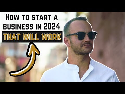 How to Start a Business in 2024 that WILL WORK