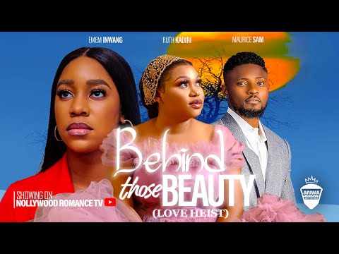 LOVE HEIST {BEHIND THOSE BEAUTY} ~ MAURICE SAM, RUTH KADIRI, EMEM INWANG 2023 LATEST NIGERIAN MOVIES