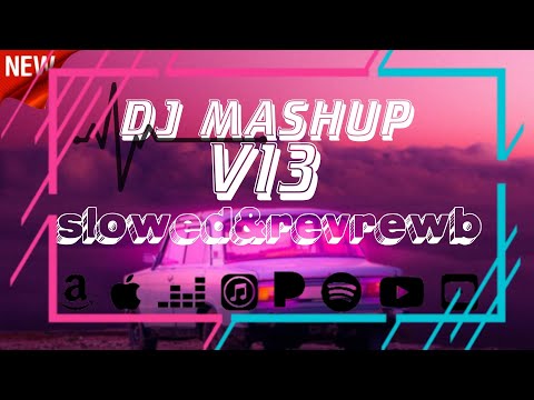 DJ MASHUP V13 - slowed&revrewb