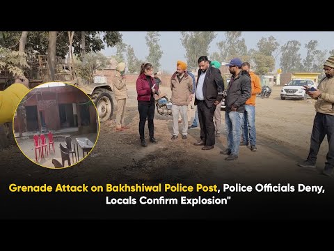 Grenade Attack on Bakhshiwal Police Post, Police Officials Deny, Locals Confirm Explosion