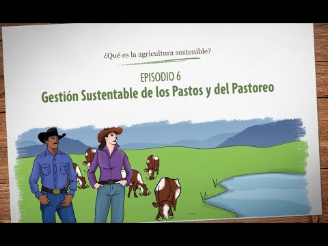 ¿Qué es la agricultura sostenible? Episodio 6: Gestión Sustentable de los Pastos y del Pastoreo