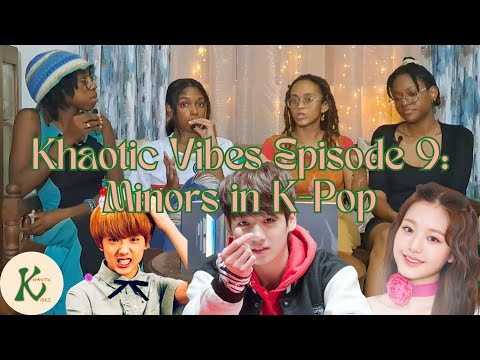 Khaotic Vibes Podcast EP. 9: Minors in K-Pop, Should Minors Debut?