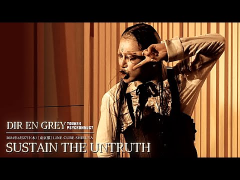 DIR EN GREY  -  SUSTAIN THE UNTRUTH【 TOUR24 PSYCHONNECT 】