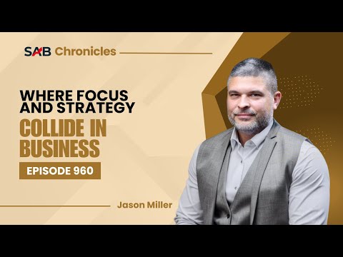 Where Focus and Strategy Collide In Business - SAB Chronicles | Ep960