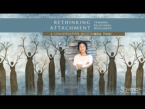 Rethinking Attachment: Towards Relational Wholeness: Linda Thai