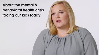 About the mental & behavioral health crisis facing kids