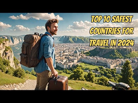 What Are the Safest Countries to Visit in 2024?