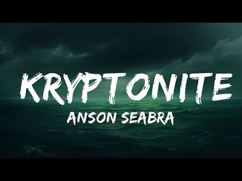 Anson Seabra - Kryptonite (Lyrics)  | 25 Min