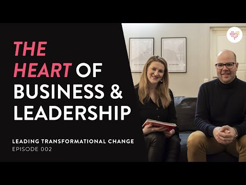 THE HEART OF BUSINESS & LEADERSHIP | Leading Transformational Change Ep. 002 | Tobias Sturesson,