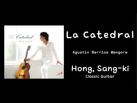 La Catedral 대성당 _ Agustin Barrios Mangore / Hong Sang-ki, Guitar 홍상기, 클래식 기타