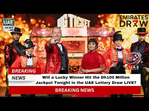 Will a Lucky Winner Hit the Dh100 Million Jackpot Tonight in the UAE Lottery Draw LIVE?