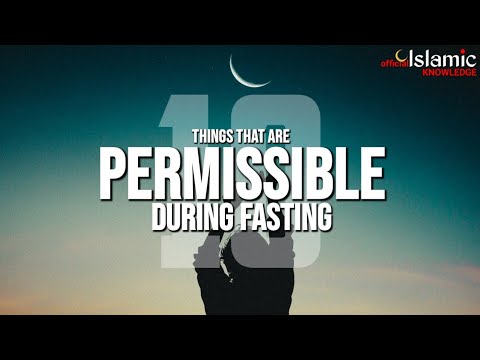 10 THINGS THAT ARE PERMISSIBLE DURING FASTING OF RAMADAN