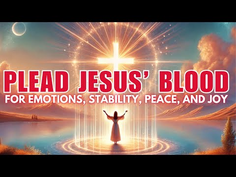 Speak the Blood of Jesus For Emotions, Peace & Joy: Morning Prayer