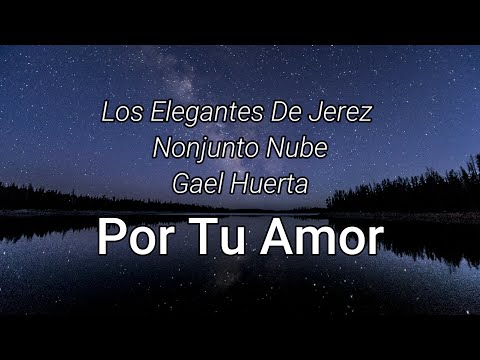 Por Tu Amor - Los Elegantes De Jerez x Conjunto Nube x Gael Huerta(Letra/Lyrics)