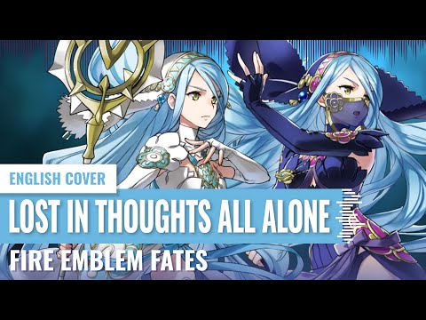 [Yukinami & @gingamemusic] Lost In Thoughts All Alone Hoshido/Nohr Duet ~ Fire Emblem Fates COVER