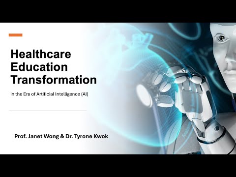 Healthcare Education Transformation in the Era of AI by Prof Janet Wong & Dr Tyrone Kwok - 26/7/2024