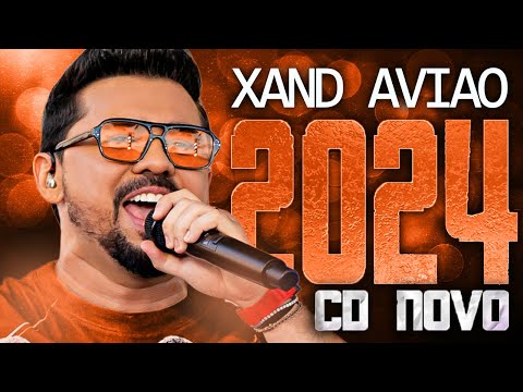 XAND AVIAO 2024 ( CD NOVO 2024 ) REPERTÓRIO NOVO - MÚSICAS NOVAS