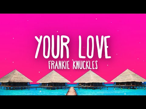 Frankie Knuckles - Your Love (Lyrics)