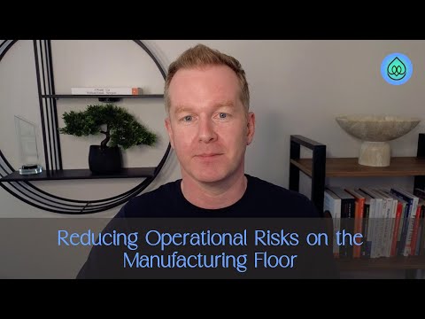 Reducing Operational Risks on the Manufacturing Floor