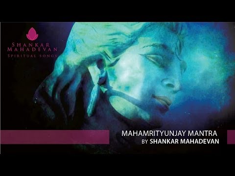 Mahamrityunjay Mantra by Shankar Mahadevan