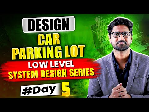 Designing Car Parking Lot System | Day 05 | 5 Days Low Level System Design Challenge