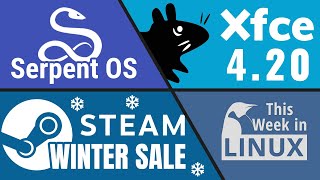 Xfce 4.20, Steam Winter Sale, openSUSE, Fedora Asahi, Serpent OS, MakuluLinux & more Linux news