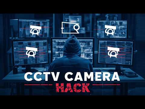 How Hackers Hack CCTV Cameras