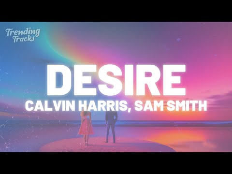 Calvin Harris, Sam Smith - Desire (Lyrics)