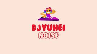 DJ YUEHI - NOISE