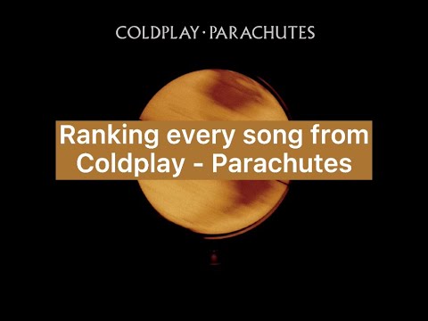 Ranking every song from Coldplay - Parachutes