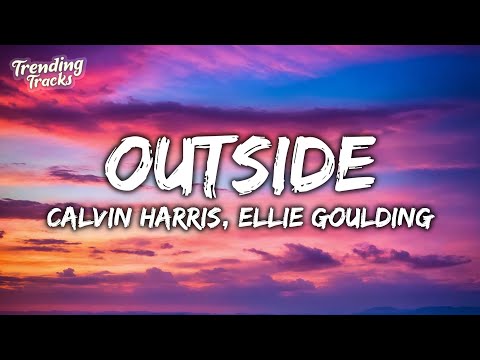 Calvin Harris, Ellie Goulding - Outside (Lyrics)