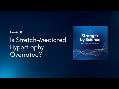 Is Stretch-Mediated Hypertrophy Overhyped? (Episode 132)