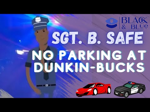 Sgt. B. Safe in No Parking at Dunkin-Bucks