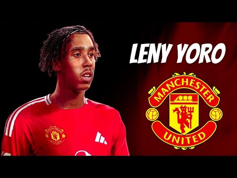 Leny Yoro -  Welcome to Manchester United