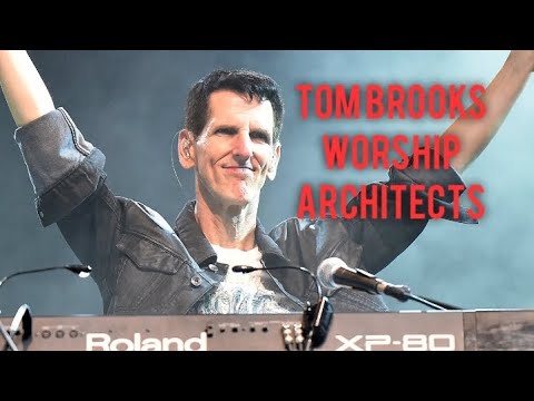 Worship Architects: Tom Brooks - Part Two