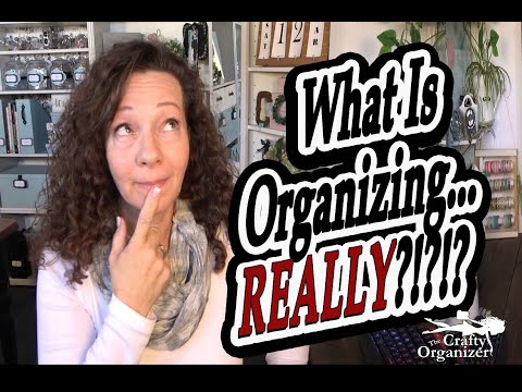 What IS Organizing.... REALLY?!?!