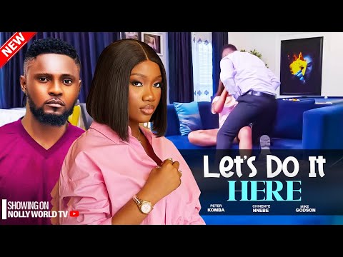 LET'S DO IT HERE - MAURICE SAM, CHINENYE NNEBE |2025 LATEST NIGERIAN MOVIE