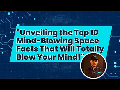 "Unveiling the Top 10 Mind-Blowing Space Facts That Will Totally Blow Your Mind!"