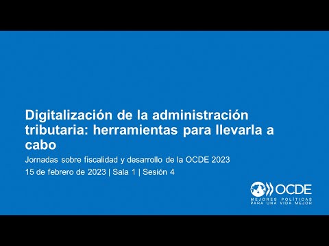 Jornadas sobre Fiscalidad y Desarrollo de la OCDE 2023 (Día 1 Sala 1 Sesión 4): Digitalización