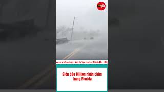 Siêu bão Milton nhấn chìm bang Florida #shorts  #tin #tintuc #viralvideo