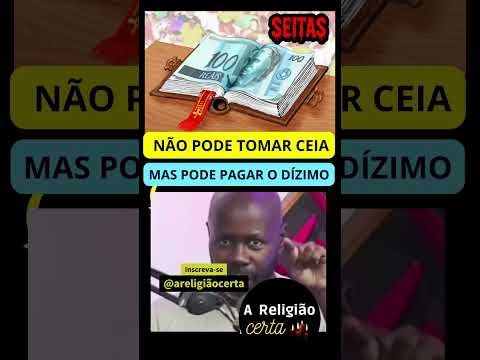 Não Pode Tomar Ceia Mas DEVE PAGAR O Dízimo #areligiaocerta