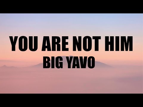 Big Yavo - You are not him (Lyrics) - title