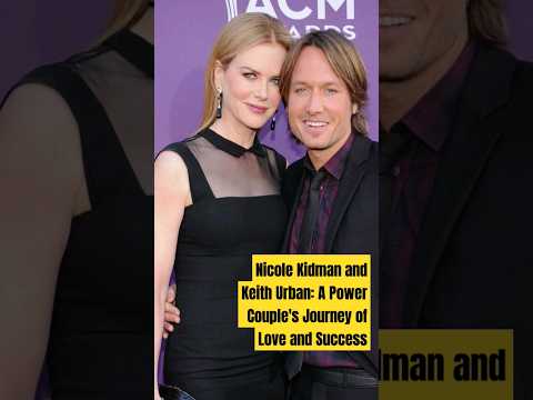 Nicole Kidman and Keith Urban: A Power Couple's Journey of Love and Success#2024#lovestatus#shorts